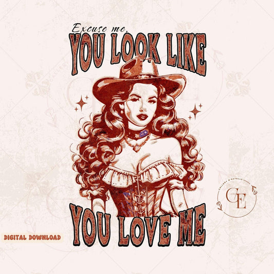 You look Like you Love Me Western PNG, Rustic Wild West Cowgirl Graphic, Trendy Valentines Country Shirt Design